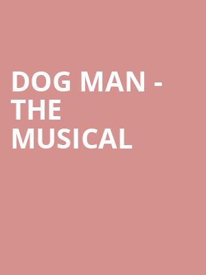 Dog Man The Musical, Paramount Theatre, Austin