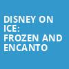 Disney On Ice Frozen and Encanto, HEB Center at Cedar Park, Austin